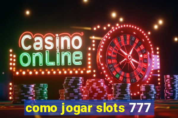 como jogar slots 777